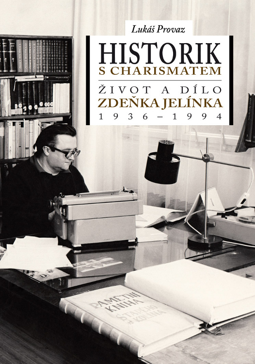 Historik s charismatem: život a dílo Zdeňka Jelínka (1936–1994)