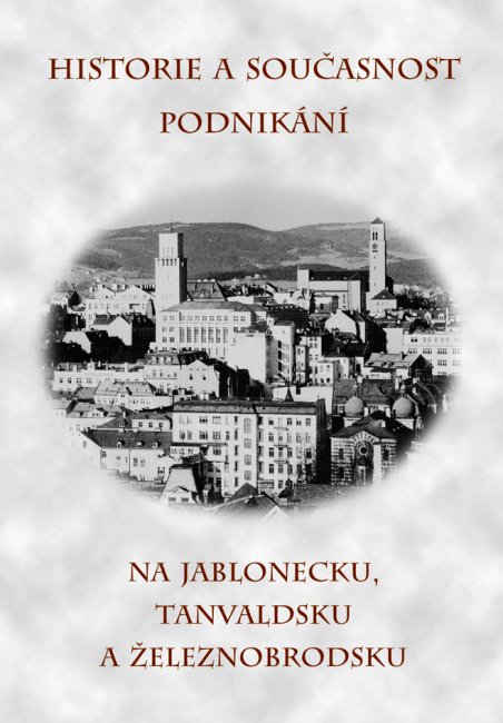 Historie a současnost podnikání na Jablonecku, Tanvaldsku a Železnobrodsku